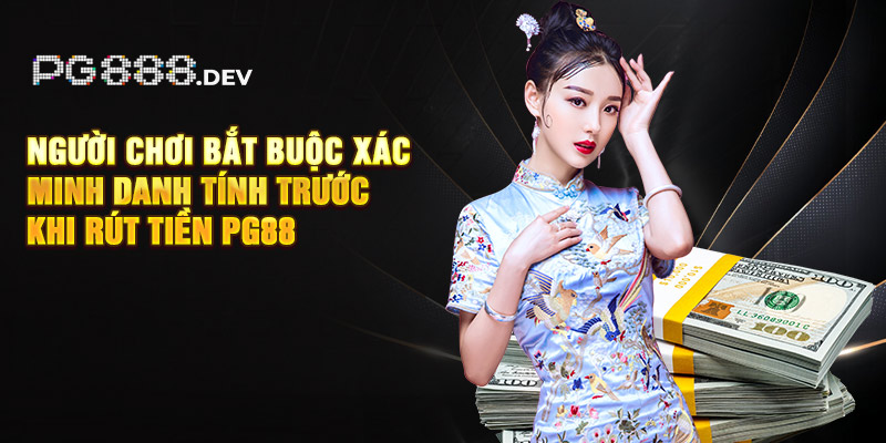 Người chơi bắt buộc xác minh danh tính trước khi rút tiền PG88
