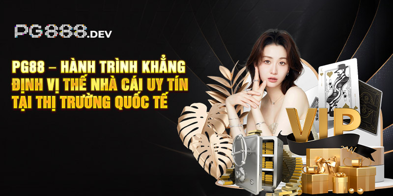 PG88 – Hành trình khẳng định vị thế nhà cái uy tín tại thị trường quốc tế