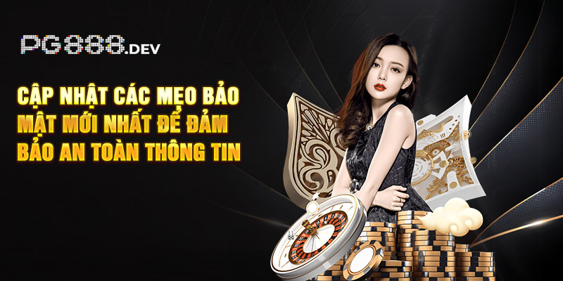 Cập nhật các mẹo bảo mật mới nhất để đảm bảo an toàn thông tin