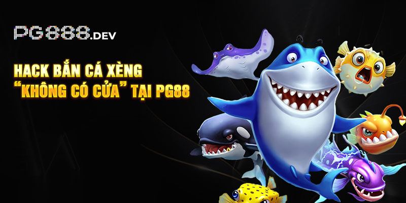 Hack bắn cá xèng “không có cửa” tại PG88