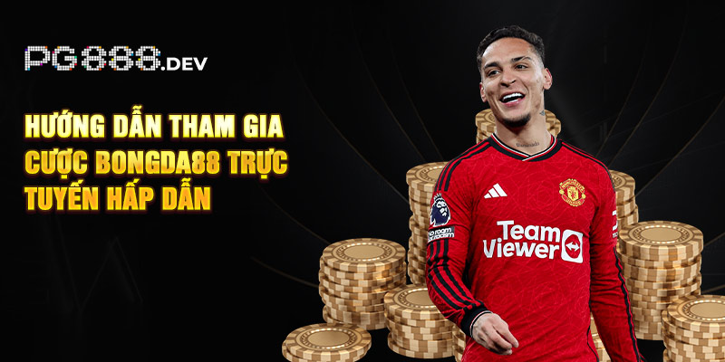 Hướng Dẫn Tham Gia Cược Bongda88 Trực Tuyến Hấp Dẫn