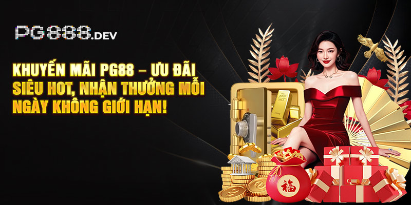 Khuyến mãi PG88 – Ưu đãi siêu hot, nhận thưởng mỗi ngày không giới hạn!