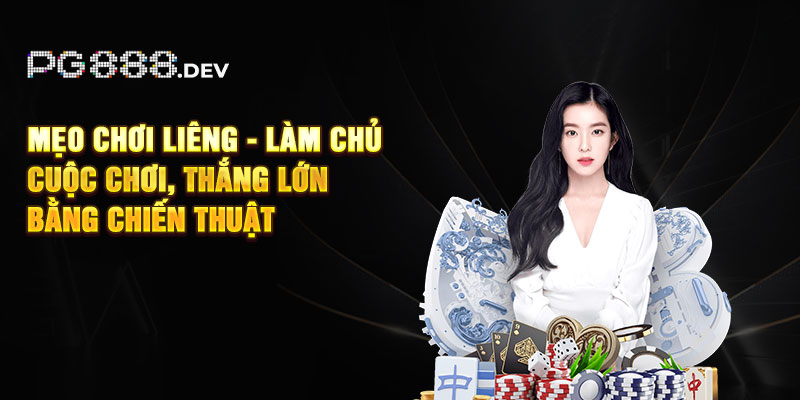 Mẹo Chơi Liêng - Làm Chủ Cuộc Chơi, Thắng Lớn Bằng Chiến Thuật