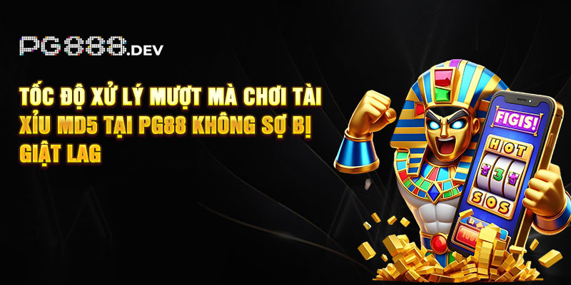 Tốc độ xử lý mượt mà chơi tài xỉu MD5 tại PG88 không sợ bị giật lag