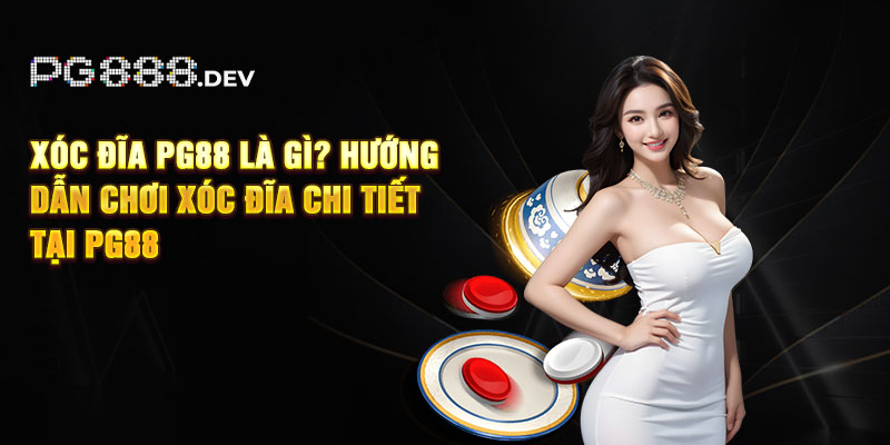 Xóc Đĩa PG88 Là Gì? Hướng Dẫn Chơi Xóc Đĩa Chi Tiết Tại PG88